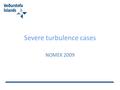 Severe turbulence cases NOMEK 2009. Aviation requirements ICAO Annex 3 – “The objective of meteorological service for international air navigation shall.