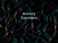 Anxiety Disorders. Anxiety What is it? Tripartite Model –Overt Behavioral Responses –Physiological responses –Subjective responses.