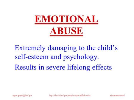 EMOTIONAL ABUSE Extremely damaging to the child’s self-esteem and psychology.