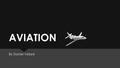 AVIATION By Daniel Velare. Airplanes  An Airplane Consist of five major parts  WING  POWERPLANT  LANDING GEAR  FUSELAGE  EMPENAGE  An Airplane.