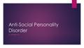 Anti-Social Personality Disorder KC BITTERMAN. Definition  A personality disorder that is characterized by antisocial behavior exhibiting pervasive disregard.