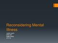 Reconsidering Mental Illness Justin Leach ENG 201 Kellie Sharp 4/11/14.