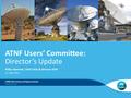 ATNF Users’ Committee: Director’s Update CSIRO Astronomy and Space Science Philip Diamond, Chief CASS & Director ATNF 11 July 2012.