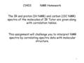 1 C1403NMR Homework This assignment will challenge you to interpret NMR spectra by correlating spectra data with molecular structure. The IR and proton.