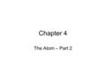 Chapter 4 The Atom – Part 2. Subatomic Particles PARTICLESYMBOLCHARGEMASS (amu) LOCATION electrone-e- 00 orbit nucleus protonp+p+ +1 11 inside nucleus.