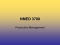 NMED 3700 Production Management. NMED 3700 Today’s Class… Guest Lecture: Erin Kennett FYIs Group Activities/Meetings.