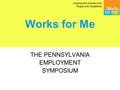 Works for Me THE PENNSYLVANIA EMPLOYMENT SYMPOSIUM.