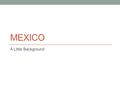 MEXICO A Little Background. Post WWII Gov’t supported Often cheap, quickly shot formula projects $ Some directors stand out – work independently Buñuel.