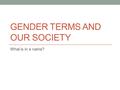 GENDER TERMS AND OUR SOCIETY What is in a name?. Tomboy by Karleen Pendleton Jiménez  Alex a 9year old girl fights bullying and.