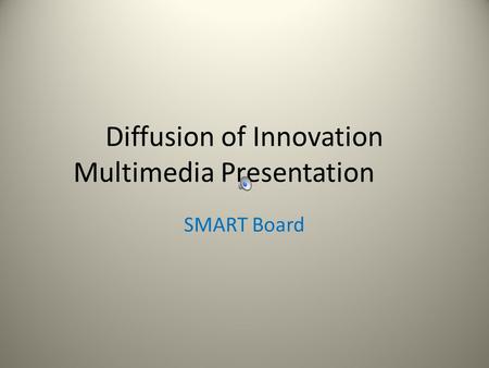 Diffusion of Innovation Multimedia Presentation SMART Board.