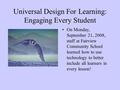 Universal Design For Learning: Engaging Every Student On Monday, September 21, 2008, staff at Fairview Community School learned how to use technology to.