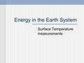 Energy in the Earth System Surface Temperature measurements.