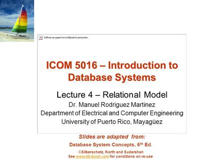 Database System Concepts, 6 th Ed. ©Silberschatz, Korth and Sudarshan See www.db-book.com for conditions on re-usewww.db-book.com ICOM 5016 – Introduction.