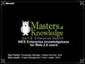 NICE Enterprise knowledgebase for Web 2.0 users Dani Koltun, Knowledge Manager, Global Services, Nice Rob Leavitt, Project Management Team Leader, NICE.