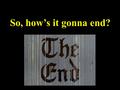 So, how’s it gonna end? The Big Bang started the universe expanding fast, but gravity should have put on the brakes. Expansion should slow down after.