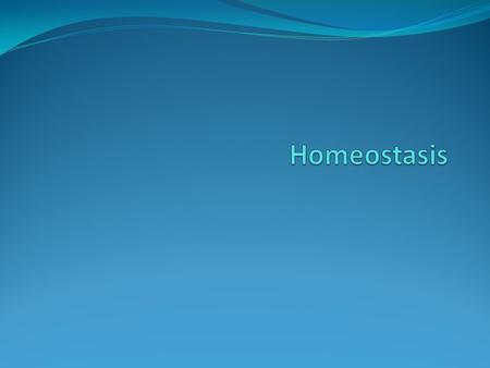 Learning goals... To explain the process of maintaining homeostasis through feedback loops and their components. You will show your understanding by...