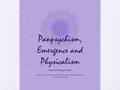 Panpsychism, Emergence and Physicalism Anand Rangarajan Dept. of Computer and Information Science and Engineering University of Florida.