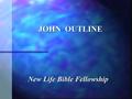 JOHN OUTLINE New Life Bible Fellowship. I. The Declaration of Christ’s Deity 1:1-18 A. Jesus the Word A. Jesus the Word B. John the Witness B. John the.