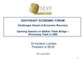 SOUTHEAST ECONOMIC FORUM Challenges Ahead of Economic Recovery Opening Session on Balkan Trade Bridge – Promoting Trade in SEE Dr Kyriakos Loufakis President.