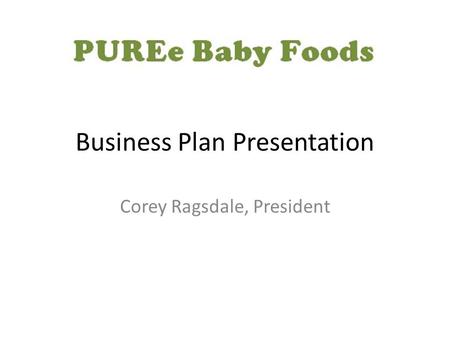 Business Plan Presentation Corey Ragsdale, President.