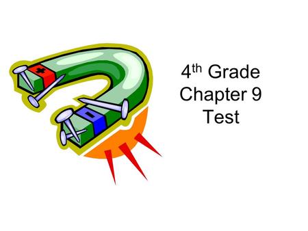 4 th Grade Chapter 9 Test. A(n) ________ is an object that attracts certain metals, mainly iron. Magnet.