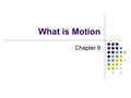 What is Motion Chapter 9. Key Skills Design and conduct an experiment to test a hypothesis about falling objects Describe motion using accepted IB Physics.