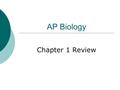 AP Biology Chapter 1 Review. Biology  The Study of Life  We classify life by what organisms do: Figure 1.2 (c) Response to the environment (a) Order.