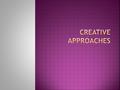  What is it?  How do you become creative?  Are you born creative?  Can you learn to be creative?  HOW?