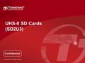 UHS-II SD Cards (SD2U3). TS32~64GSD2U3 Capacity32GB / 64GB SD ComplianceSD 4.20 Speed Class10 Bus InterfaceUHS-II UHS Speed ClassClass 3 Performance Up.