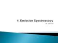 Adv. Inst. Techs.  flame emission (eg flame photometer) known as low temperature emission (2000- 3000K) ◦ first form of spectroscopy ◦ used in commercial.