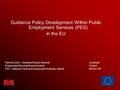 Guidance Policy Development Within Public Employment Services (PES) in the EU Patricia Curtin – Assistant Director General Jyväskylä Employment Services/Social.