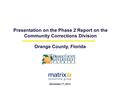 Presentation on the Phase 2 Report on the Community Corrections Division Orange County, Florida December 17, 2013.