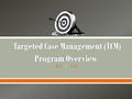  1.  The TCM program is governed by the Welfare and Institutions Code §14132.44  “... case management services that assist Medi-Cal eligible individuals.