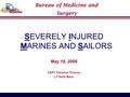 Bureau of Medicine and Surgery SEVERELY INJURED MARINES AND SAILORS May 16, 2006 CAPT Clarence Thomas LT Keith Bass.