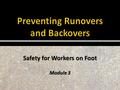 Safety for Workers on Foot Module 3. Safe Practices.