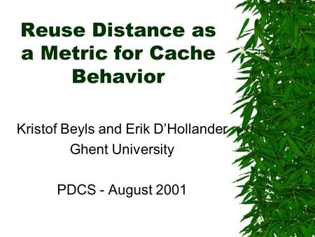 Reuse Distance as a Metric for Cache Behavior Kristof Beyls and Erik D’Hollander Ghent University PDCS - August 2001.