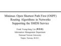 Minimax Open Shortest Path First (OSPF) Routing Algorithms in Networks Supporting the SMDS Service Frank Yeong-Sung Lin ( 林永松 ) Information Management.