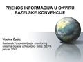 PRENOS INFORMACIJA U OKVIRU BAZELSKE KONVENCIJE Vladica Čudić Sastanak: Uspostavljanje monitoring sistema otpada u Republici Srbiji, SEPA januar 2007.