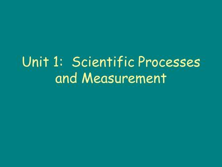 Unit 1: Scientific Processes and Measurement. Science: man made pursuit to understand natural phenomena Chemistry: study of matter.