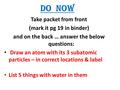 Take packet from front (mark it pg 19 in binder) and on the back … answer the below questions: Draw an atom with its 3 subatomic particles – in correct.