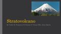 Stratovolcano By Caitlin K, Temprance D, Summer S. Connor Ellis,Jason Sparks.