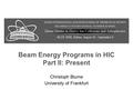 Beam Energy Programs in HIC Part II: Present Christoph Blume University of Frankfurt.