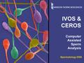 Spermatology 2006 1 IVOS & CEROS Computer Assisted Sperm Analysis Spermatology 2006.