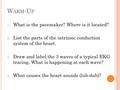 W ARM -U P 1. What is the pacemaker? Where is it located? 2. List the parts of the intrinsic conduction system of the heart. 3. Draw and label the 3 waves.