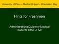 Hints for Freshmen Administrational Guide for Medical Students at the UPMS University of Pécs – Medical School – Orientation Day.