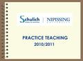 PRACTICE TEACHING 2010/2011. PRACTICE TEACHING CONTACTS 1.Your Faculty Advisor 2.Practice Teaching Placement Officer: Ursula Boyer OR Darryl Papke Email: