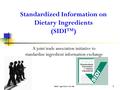 SIDI™ ppt V2.0 1-01-08 1 Standardized Information on Dietary Ingredients (SIDI™) A joint trade association initiative to standardize ingredient information.