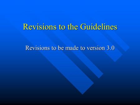 Revisions to the Guidelines Revisions to be made to version 3.0.