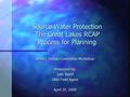 Source Water Protection The Great Lakes RCAP Process for Planning SMART Design Committee Workshop Presented by: Julie Ward Ohio Field Agent April 29, 2008.