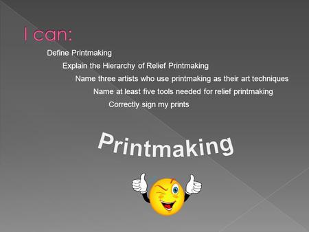 Define Printmaking Explain the Hierarchy of Relief Printmaking Name three artists who use printmaking as their art techniques Name at least five tools.